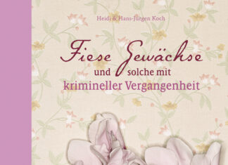 Fiese Gewächse und solche mit krimineller Vergangenheit Fiese Gewächse und solche mit krimineller Vergangenheit, Heidi und Hans-Jürgen Koch