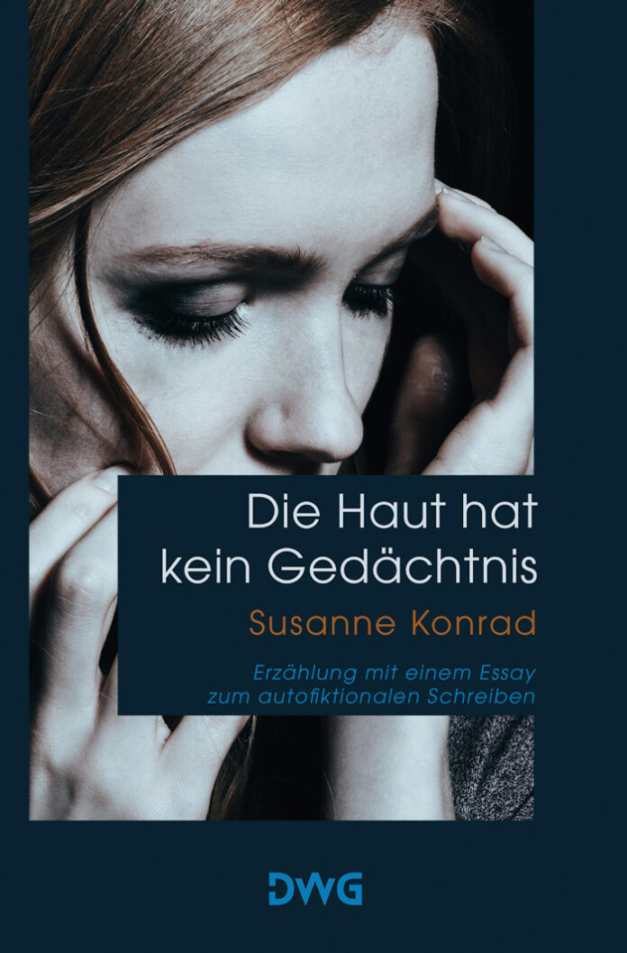 Die Haut hat kein Gedächtnis, Susanne Konrad Die Haut hat kein Gedächtnis, Susanne Konrad
