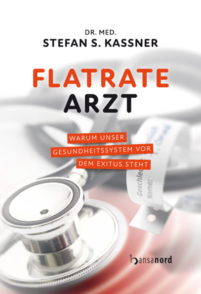 Flatrate Arzt – Warum unser Gesundheitssystem vor dem Exitus steht, Stefan S. Kassner Flatrate Arzt – Warum unser Gesundheitssystem vor dem Exitus steht, Stefan S. Kassner