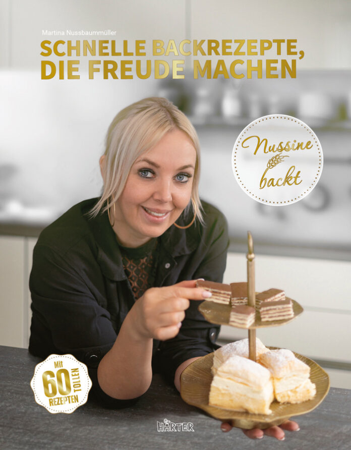 Nussine backt – Schnelle Backrezepte, die Freude machen , Martina Nussbaummüller Nussine backt – Schnelle Backrezepte, die Freude machen , Martina Nussbaummüller